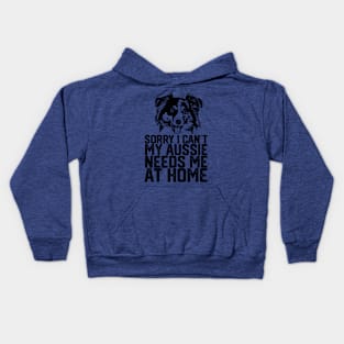 funny sorry i can't my Aussie needs me at home Kids Hoodie